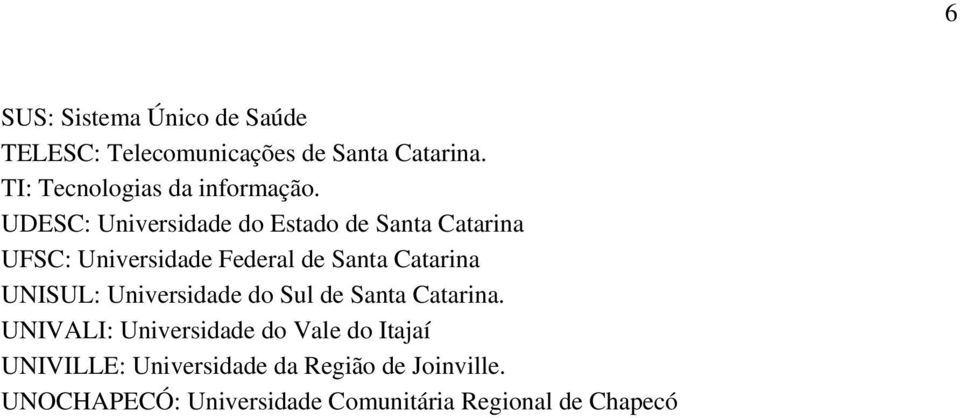 UDESC: Universidade do Estado de Santa Catarina UFSC: Universidade Federal de Santa Catarina