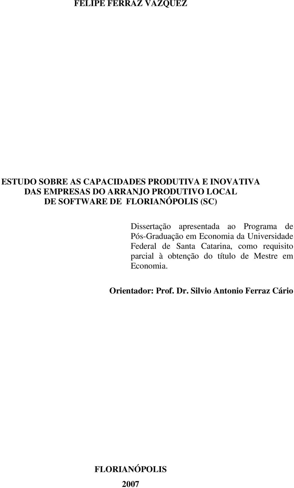 Pós-Graduação em Economia da Universidade Federal de Santa Catarina, como requisito parcial à