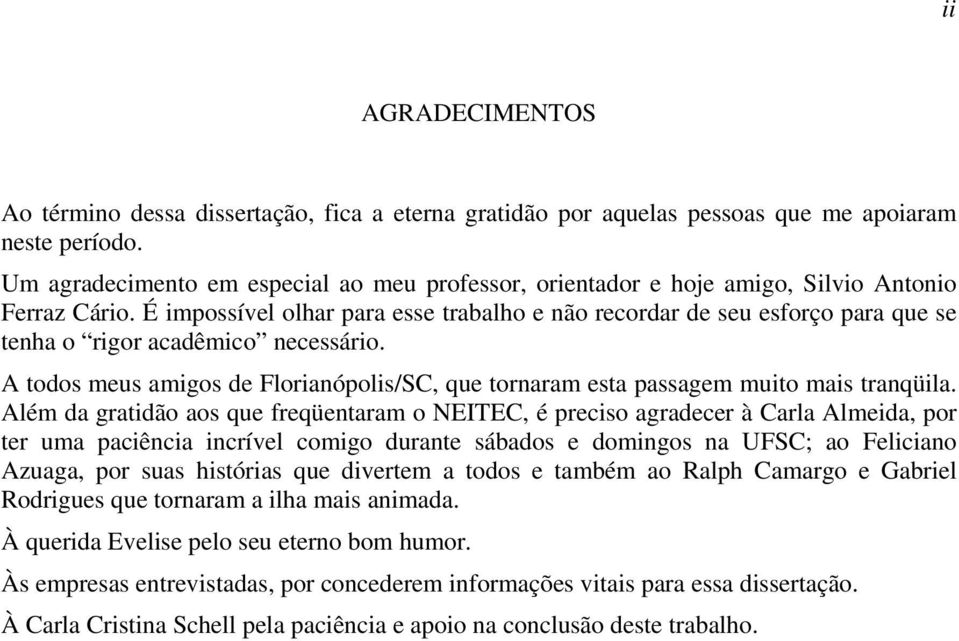 É impossível olhar para esse trabalho e não recordar de seu esforço para que se tenha o rigor acadêmico necessário.