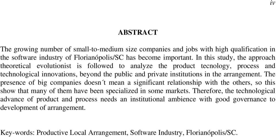 the arrangement. The presence of big companies doesn t mean a significant relationship with the others, so this show that many of them have been specialized in some markets.