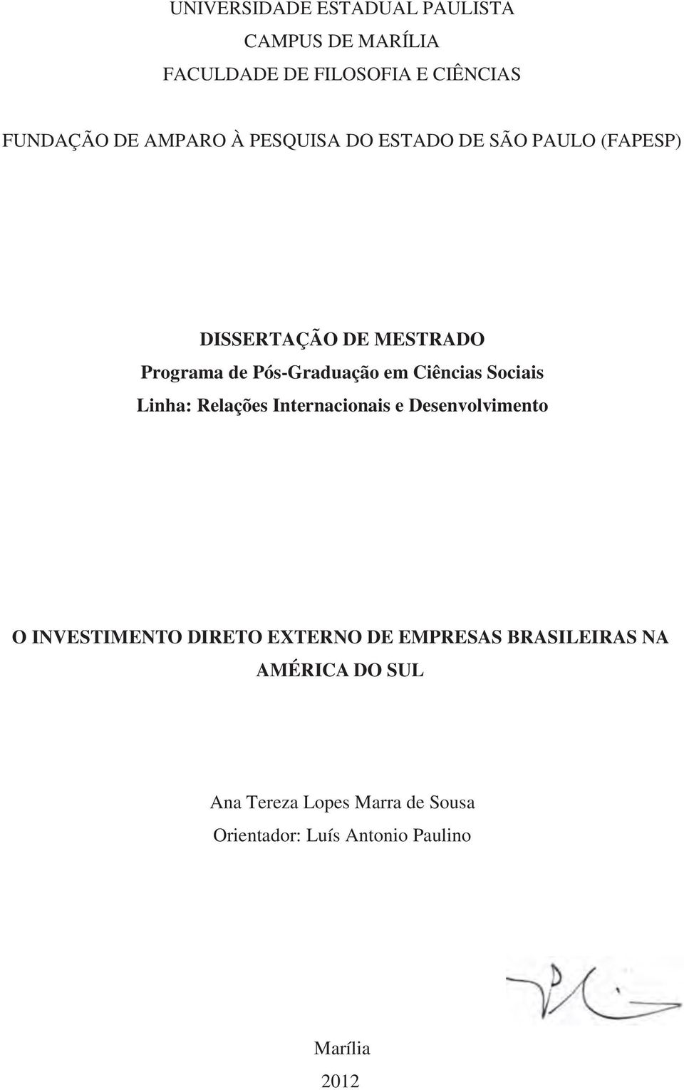 Sociais Linha: Relações Internacionais e Desenvolvimento O INVESTIMENTO DIRETO EXTERNO DE EMPRESAS