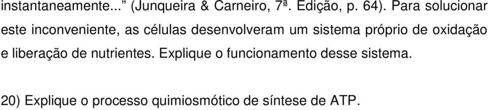 sistema próprio de oxidação e liberação de nutrientes.