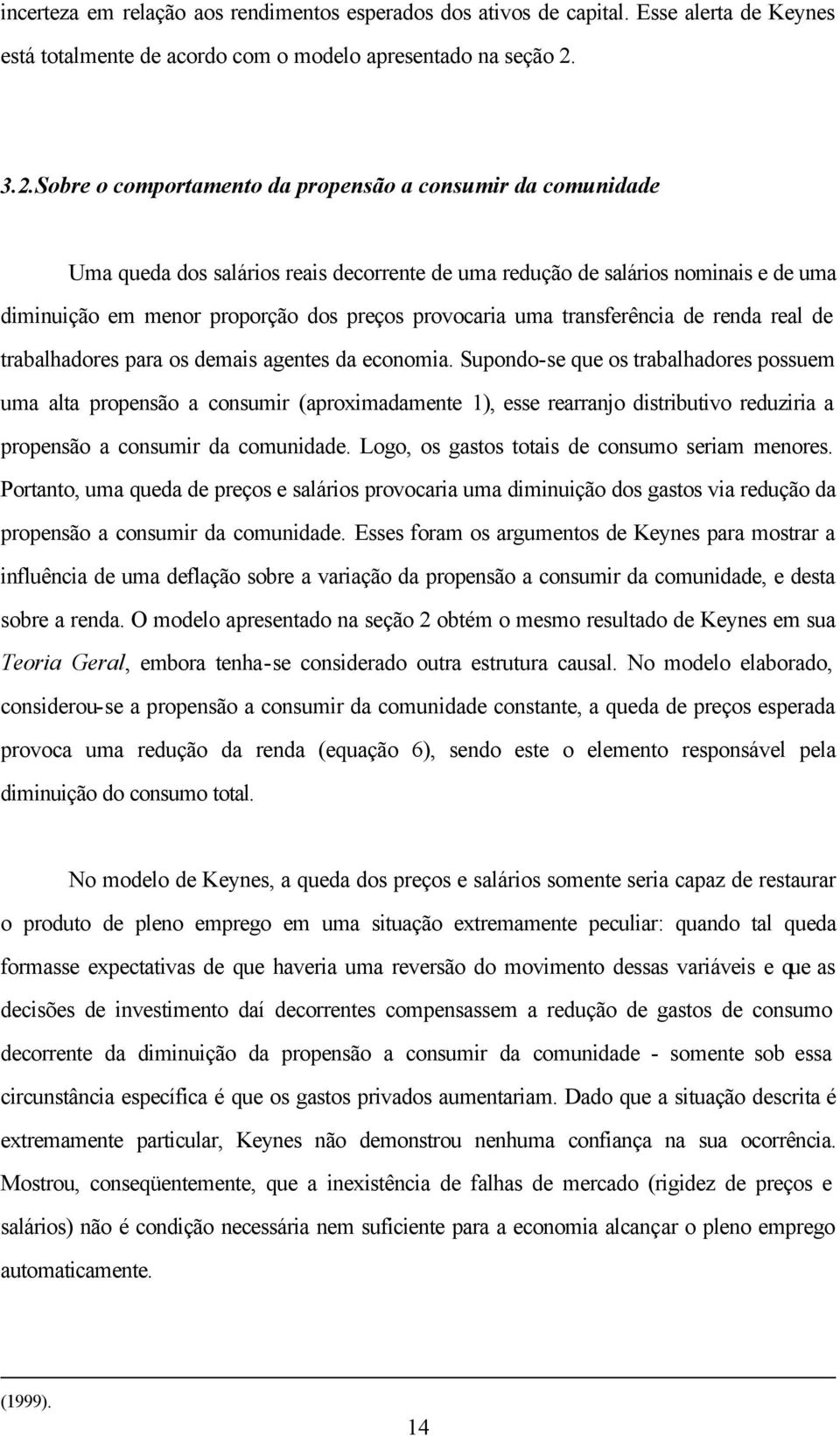 provocaria uma transferência de renda real de trabalhadores para os demais agentes da economia.