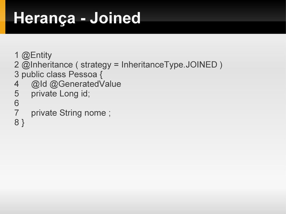 JOINED ) 3 public class Pessoa { 4 @Id