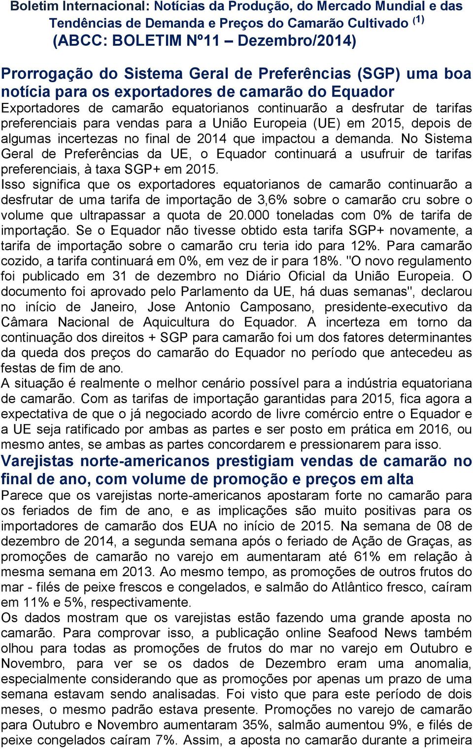 (UE) em 2015, depois de algumas incertezas no final de 2014 que impactou a demanda.