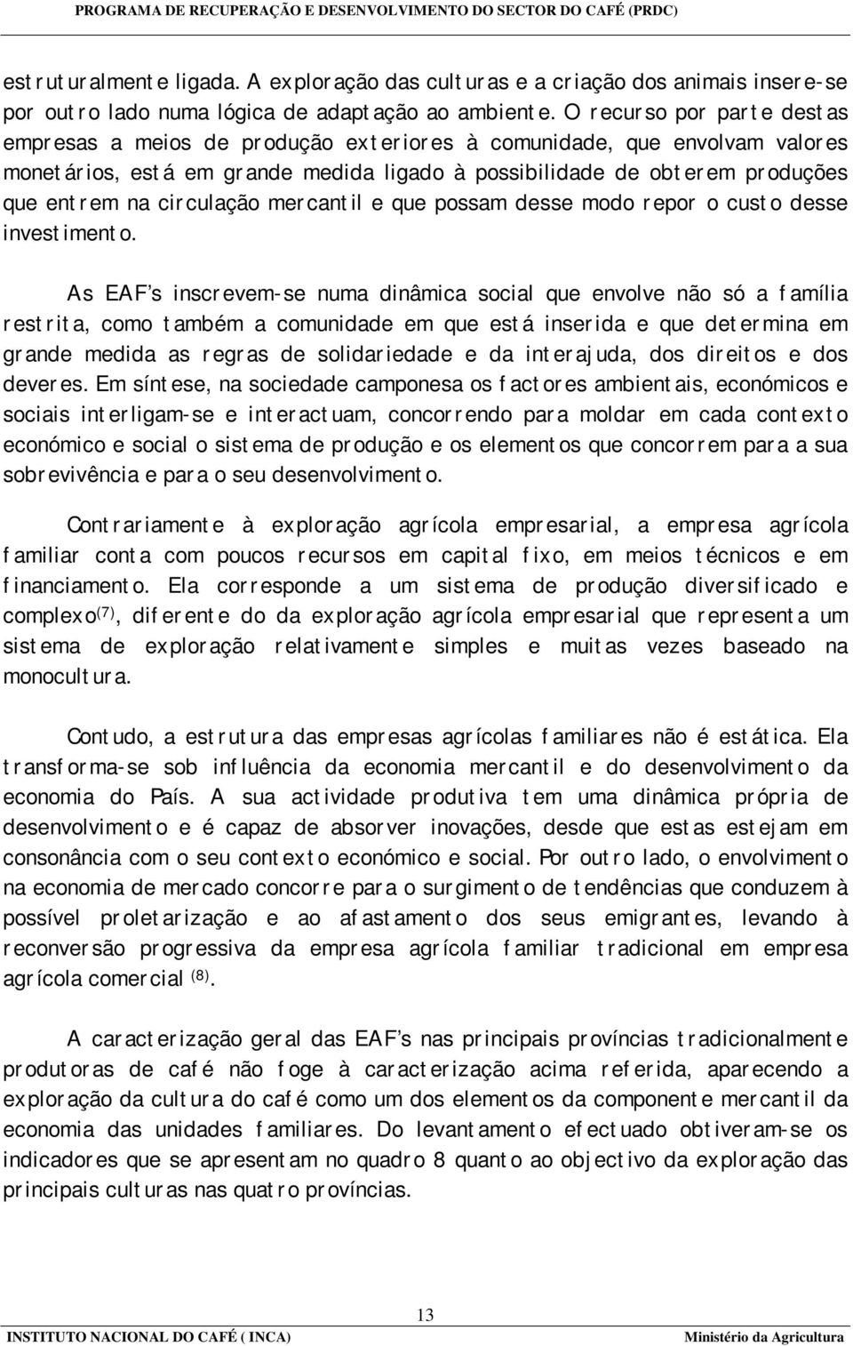 circulação mercantil e que possam desse modo repor o custo desse investimento.