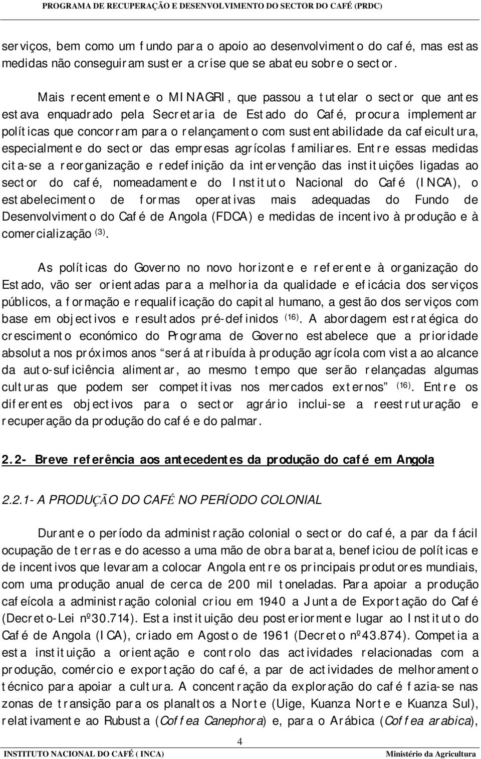 sustentabilidade da cafeicultura, especialmente do sector das empresas agrícolas familiares.