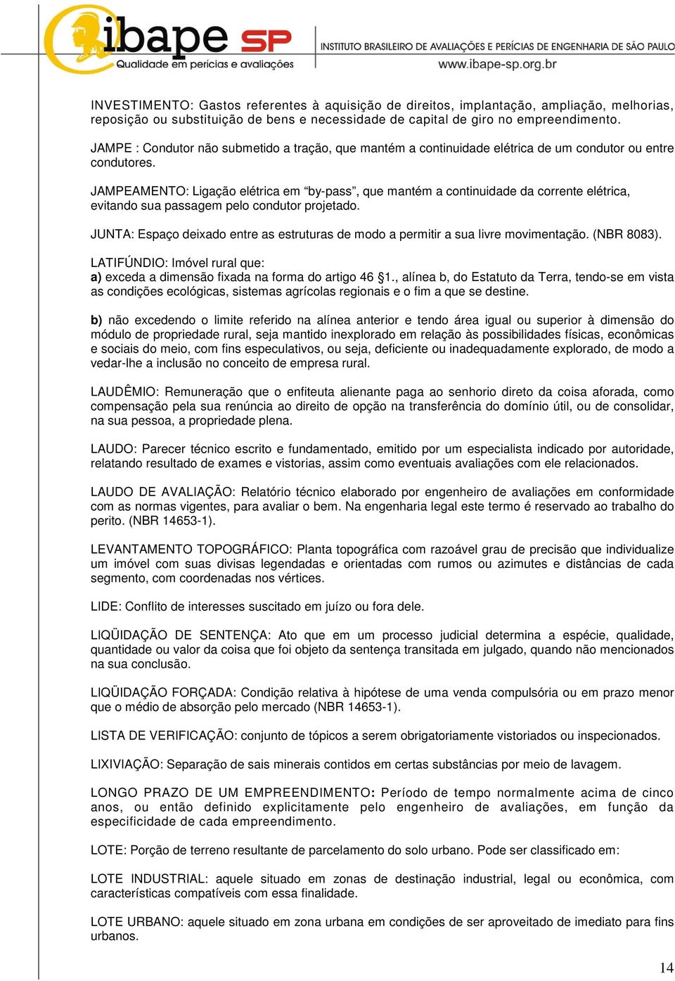 JAMPEAMENTO: Ligação elétrica em by-pass, que mantém a continuidade da corrente elétrica, evitando sua passagem pelo condutor projetado.