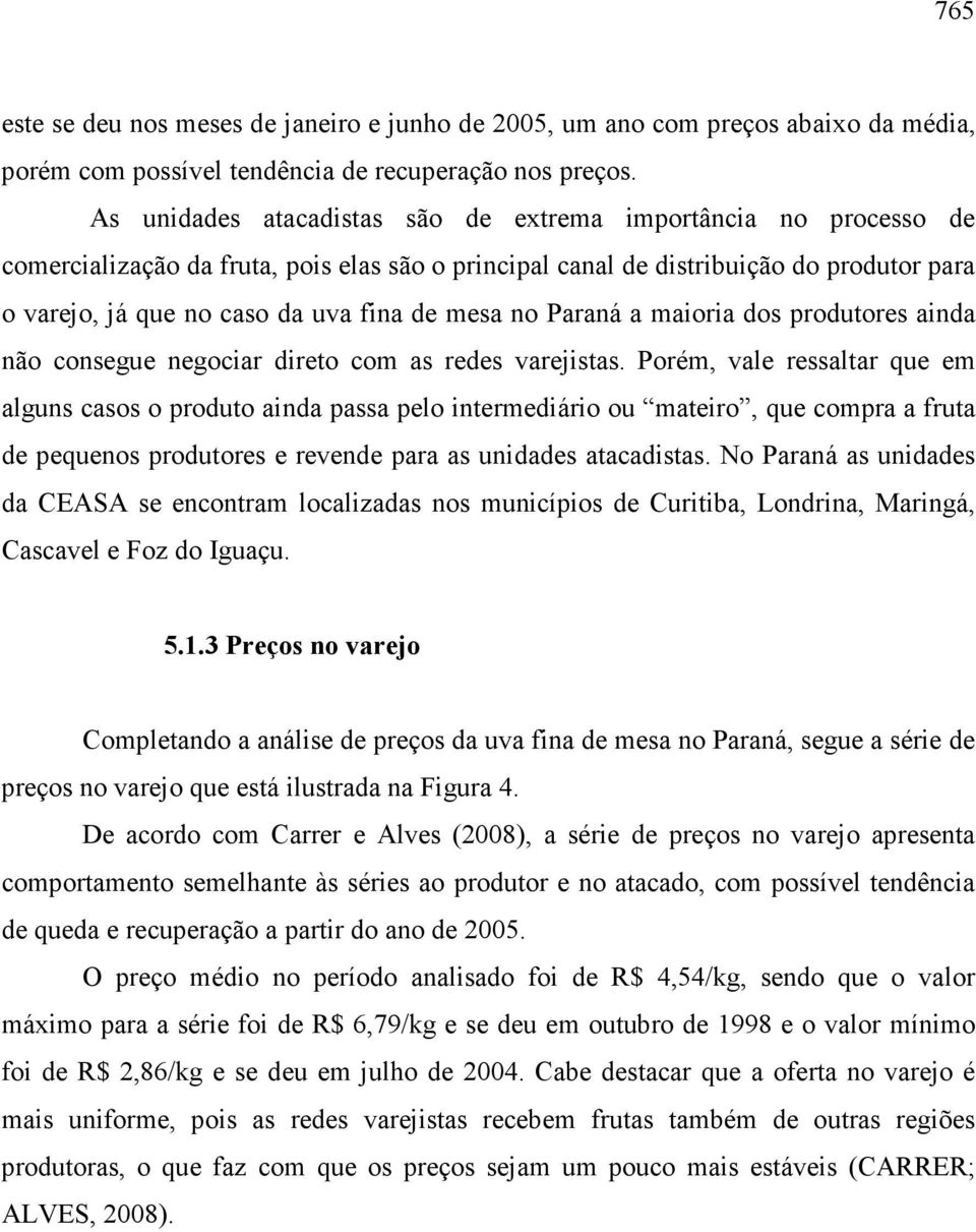 mesa no Paraná a maioria dos produtores ainda não consegue negociar direto com as redes varejistas.