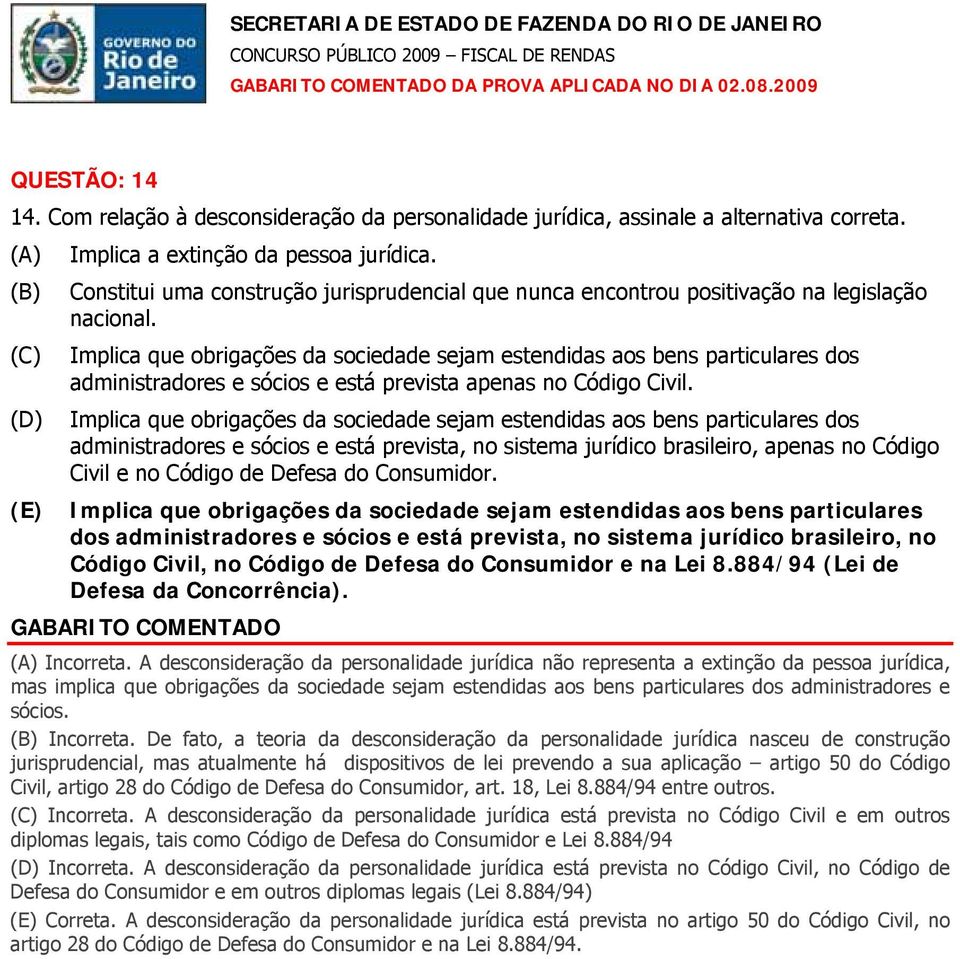 (C) Implica que obrigações da sociedade sejam estendidas aos bens particulares dos administradores e sócios e está prevista apenas no Código Civil.