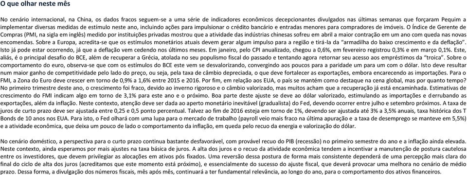 O Índice de Gerente de Compras (PMI, na sigla em inglês) medido por instituições privadas mostrou que a atividade das indústrias chinesas sofreu em abril a maior contração em um ano com queda nas