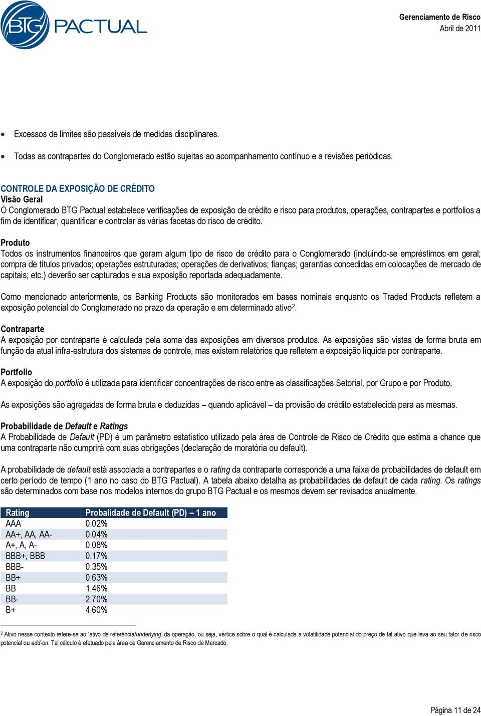 identificar, quantificar e controlar as várias facetas do risco de crédito.