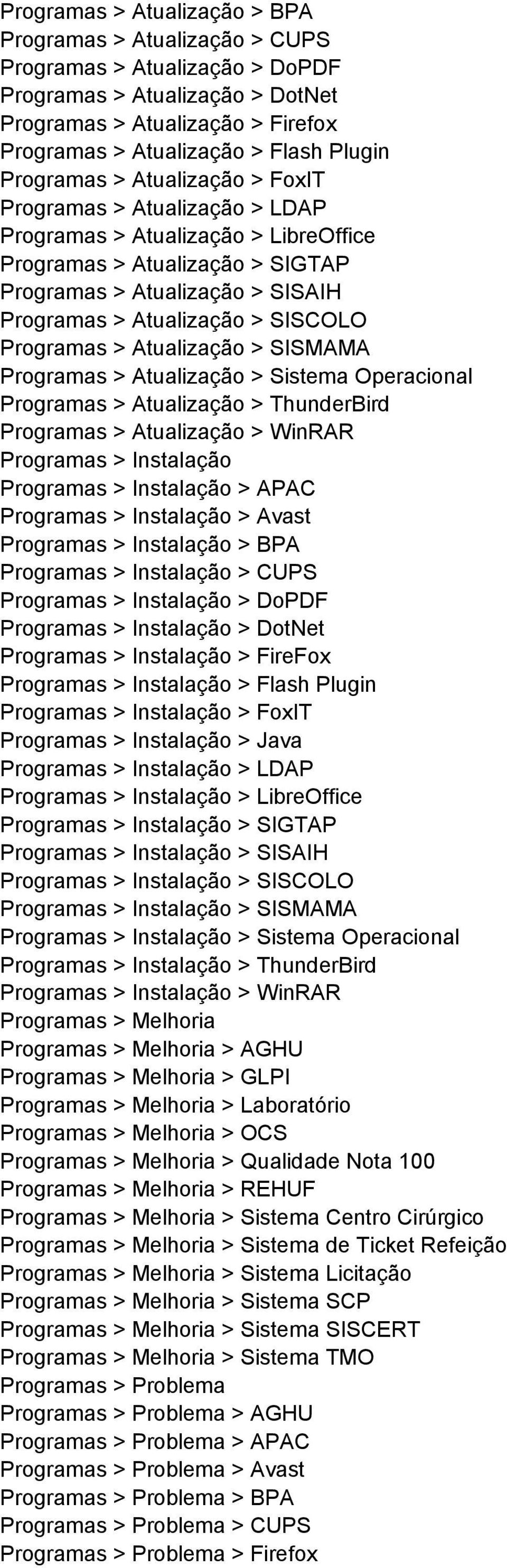 SISCOLO Programas > Atualização > SISMAMA Programas > Atualização > Sistema Operacional Programas > Atualização > ThunderBird Programas > Atualização > WinRAR Programas > Instalação Programas >