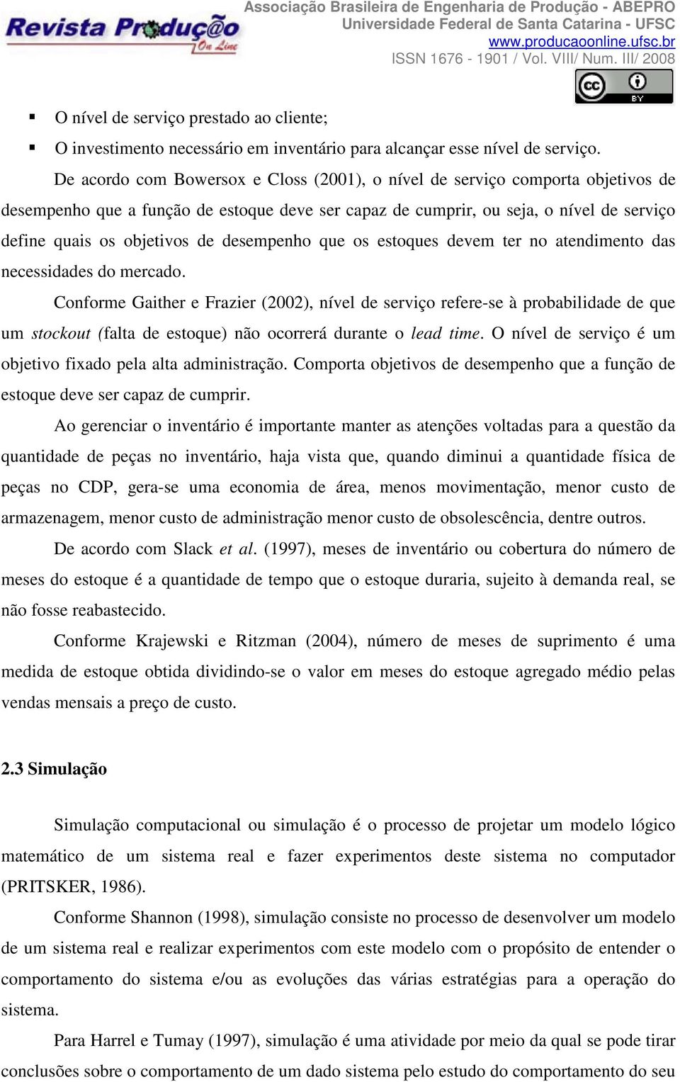 desempenho que os estoques devem ter no atendimento das necessidades do mercado.