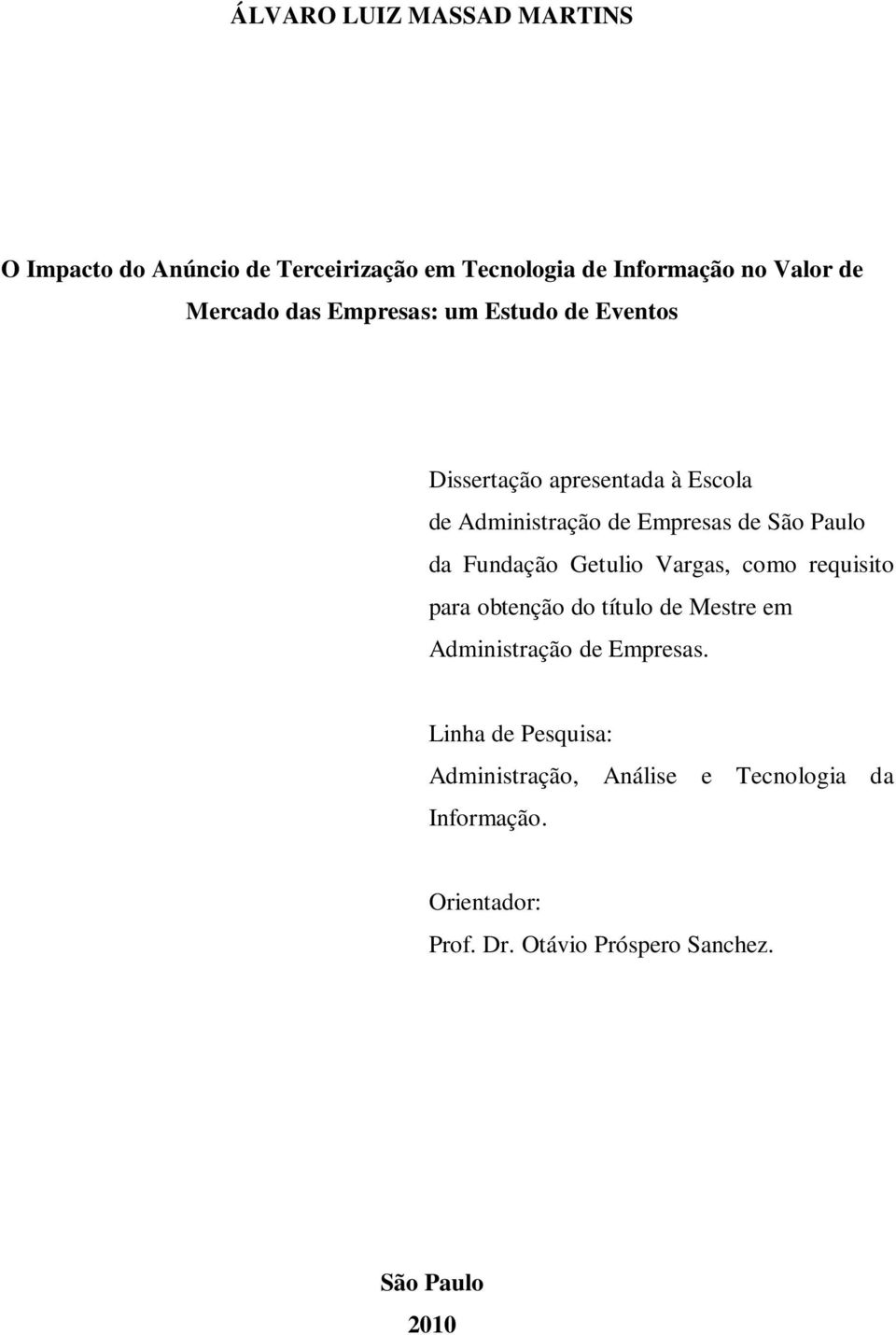 Fundação Getulio Vargas, como requisito para obtenção do título de Mestre em Administração de Empresas.