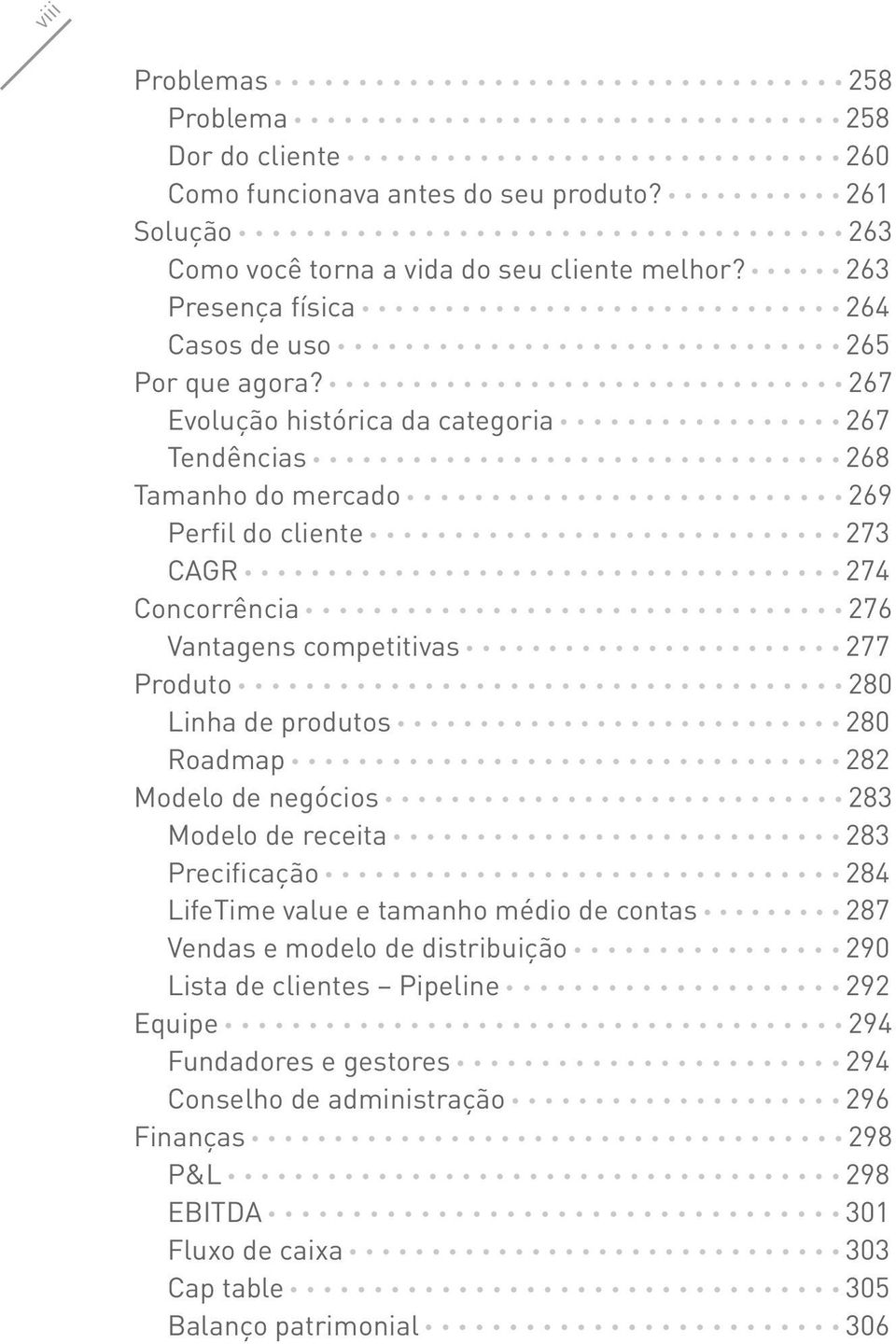 267 Evolução histórica da categoria 267 Tendências 268 Tamanho do mercado 269 Perfil do cliente 273 CAGR 274 Concorrência 276 Vantagens competitivas 277 Produto 280 Linha de produtos