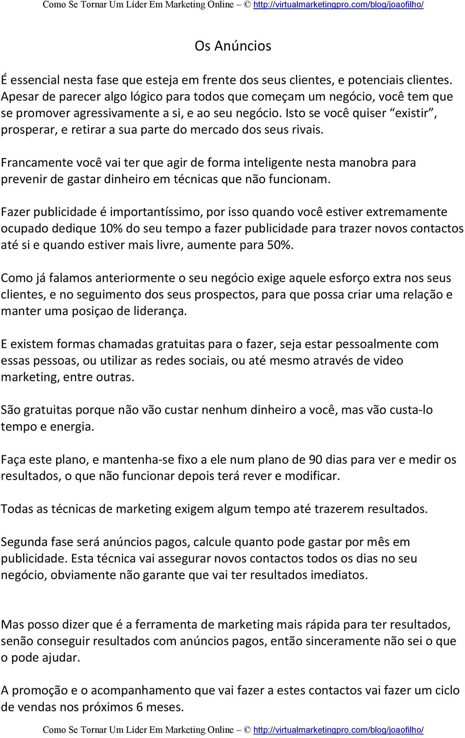 Isto se você quiser existir, prosperar, e retirar a sua parte do mercado dos seus rivais.