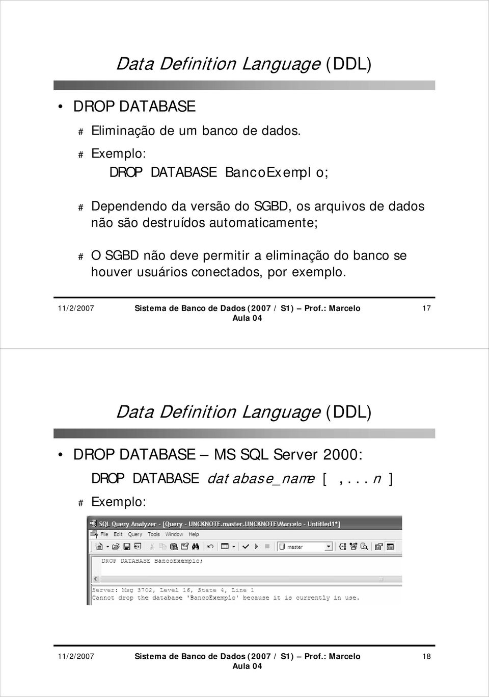 dados não são destruídos automaticamente; # O SGBD não deve permitir a eliminação do