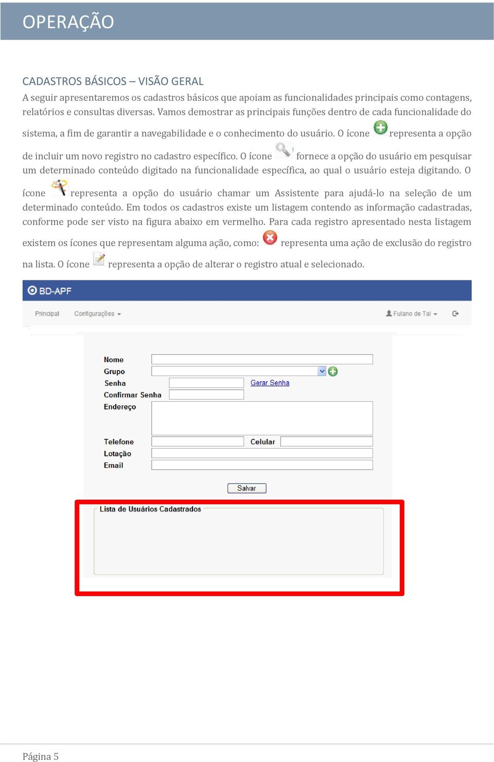 O ícone representá á opçá o de incluir um novo registro no cádástro específico.