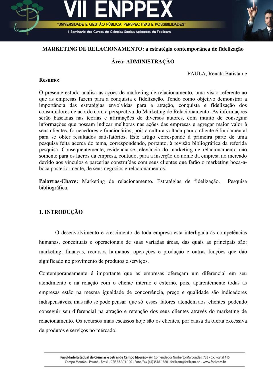 Tendo como objetivo demonstrar a importância das estratégias envolvidas para a atração, conquista e fidelização dos consumidores de acordo com a perspectiva do Marketing de Relacionamento.