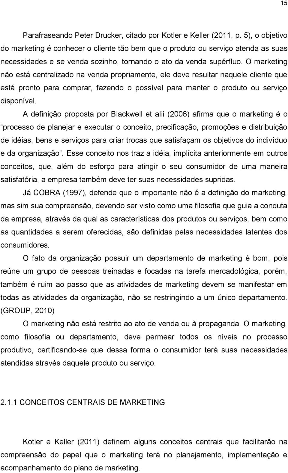 O marketing não está centralizado na venda propriamente, ele deve resultar naquele cliente que está pronto para comprar, fazendo o possível para manter o produto ou serviço disponível.