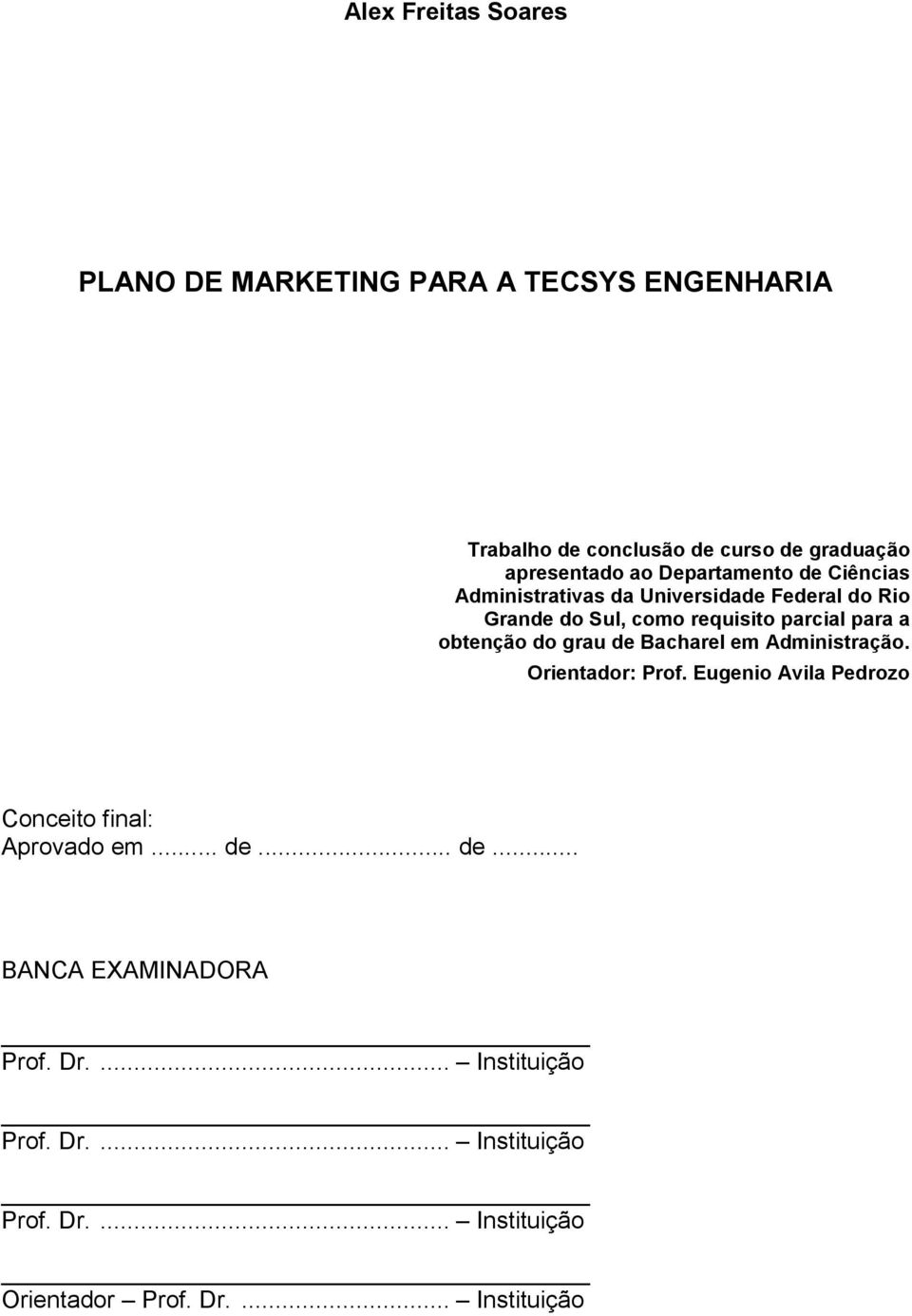 obtenção do grau de Bacharel em Administração. Orientador: Prof. Eugenio Avila Pedrozo Conceito final: Aprovado em... de... de... BANCA EXAMINADORA Prof.