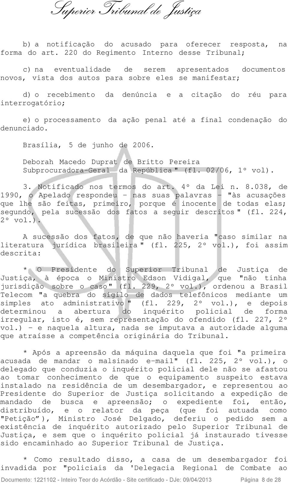 para interrogatório; e) o processamento da ação penal até a final condenação do denunciado. Brasília, 5 de junho de 2006.