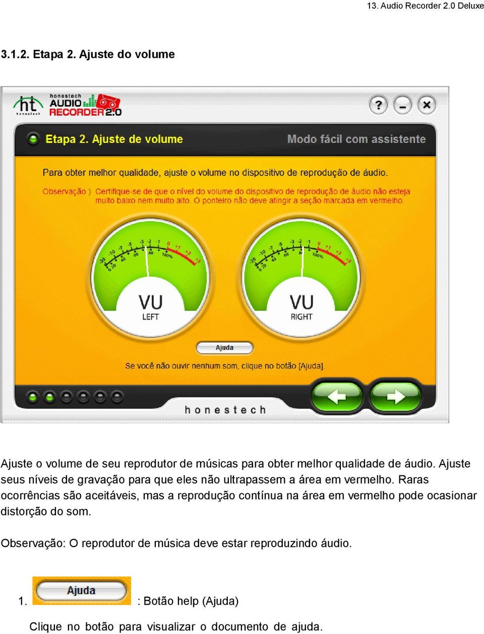 Ajuste seus níveis de gravação para que eles não ultrapassem a área em vermelho.