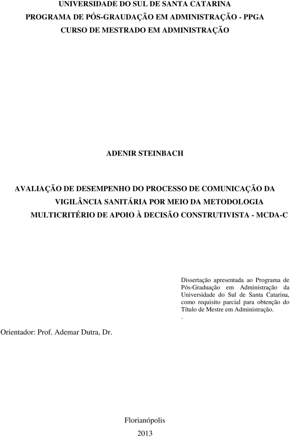 DECISÃO CONSTRUTIVISTA - MCDA-C Orientador: Prof. Ademar Dutra, Dr.