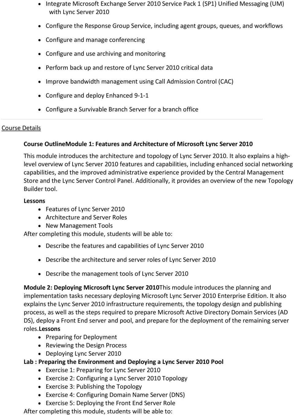 (CAC) Configure and deploy Enhanced 9-1-1 Configure a Survivable Branch Server for a branch office Course Details Course OutlineModule 1: Features and Architecture of Microsoft Lync Server 2010 This