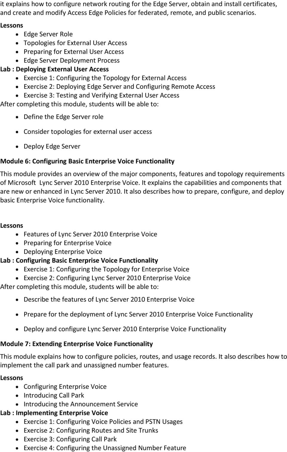 External Access Exercise 2: Deploying Edge Server and Configuring Remote Access Exercise 3: Testing and Verifying External User Access Define the Edge Server role Consider topologies for external