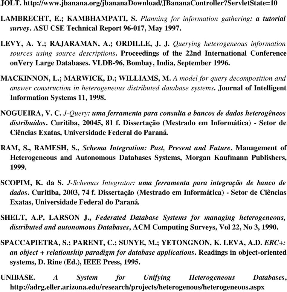 Proceedings of the 22nd International Conference onvery Large Databases. VLDB 96, Bombay, India, September 1996. MACKINNON, L.; MARWICK, D.; WILLIAMS, M.