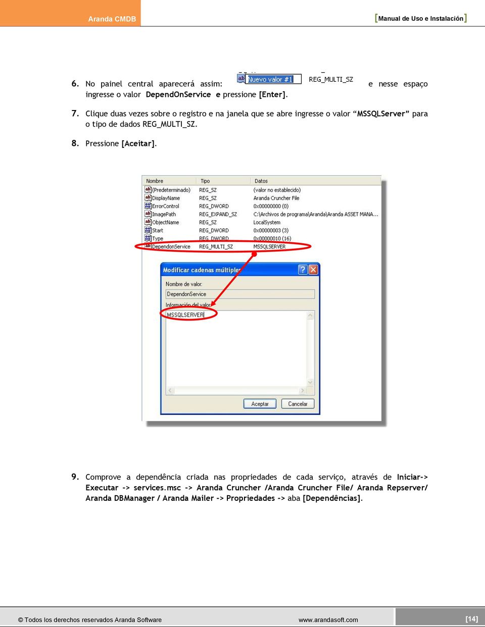 Pressione [Aceitar]. 9. Comprove a dependência criada nas propriedades de cada serviço, através de Iniciar-> Executar -> services.