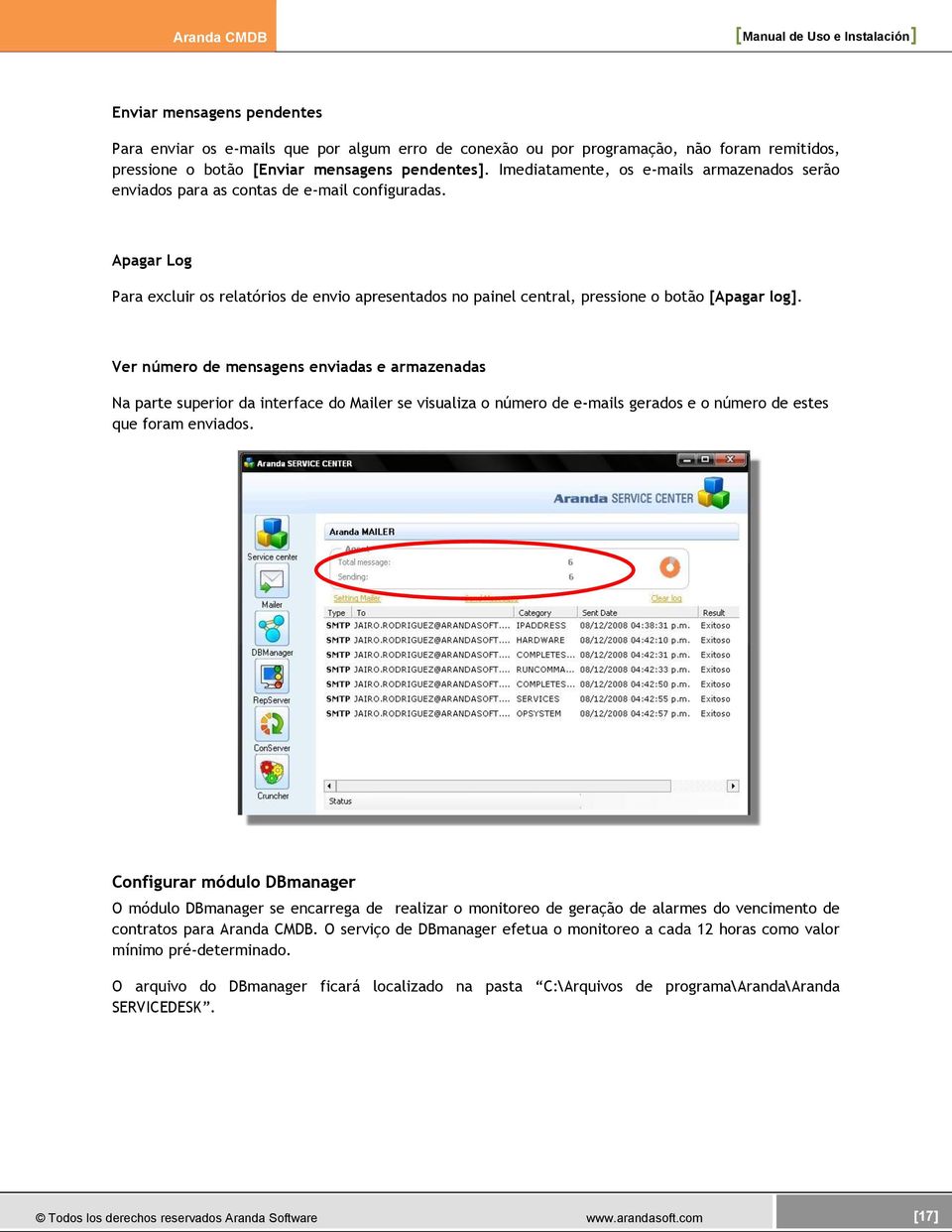 Apagar Log Para excluir os relatórios de envio apresentados no painel central, pressione o botão [Apagar log].