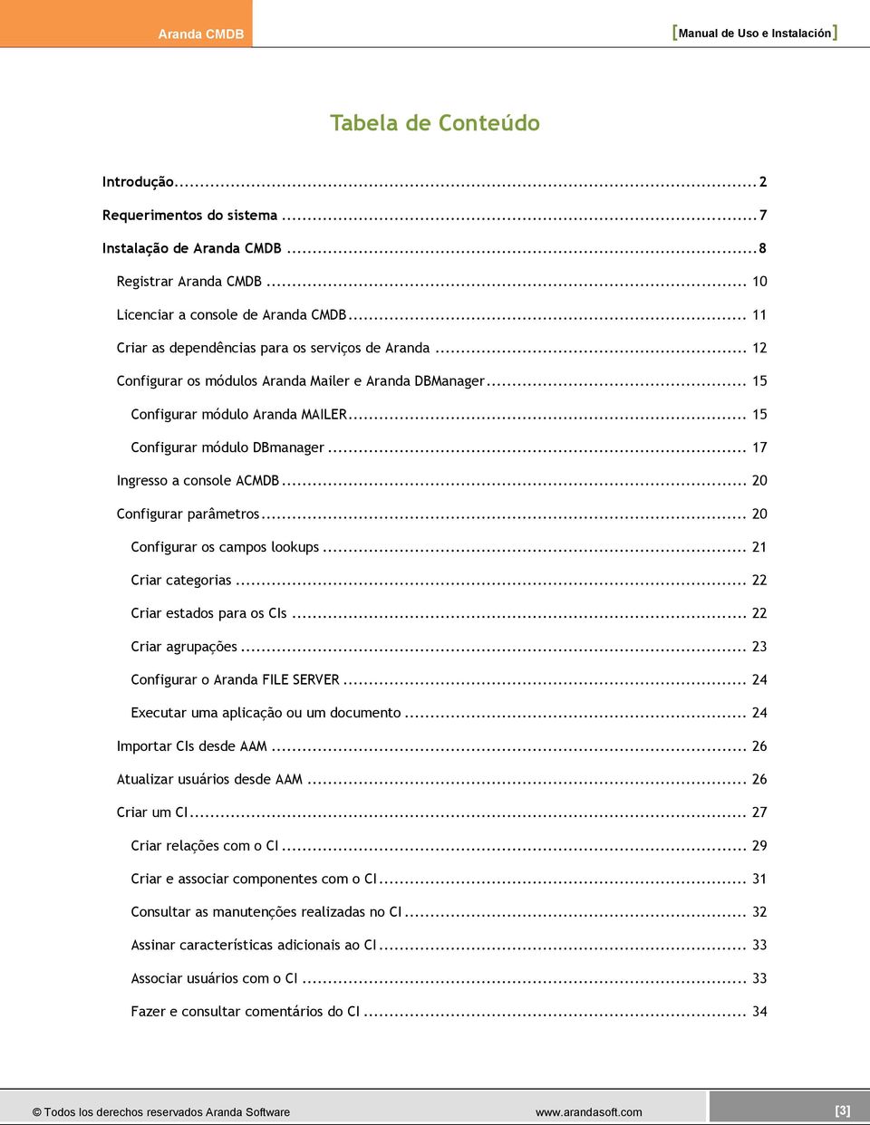 .. 17 Ingresso a console ACMDB... 20 Configurar parâmetros... 20 Configurar os campos lookups... 21 Criar categorias... 22 Criar estados para os CIs... 22 Criar agrupações.