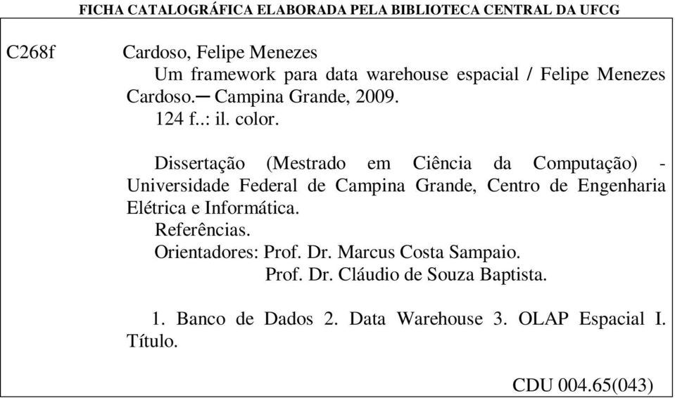 Dissertação (Mestrado em Ciência da Computação) - Universidade Federal de Campina Grande, Centro de Engenharia Elétrica e