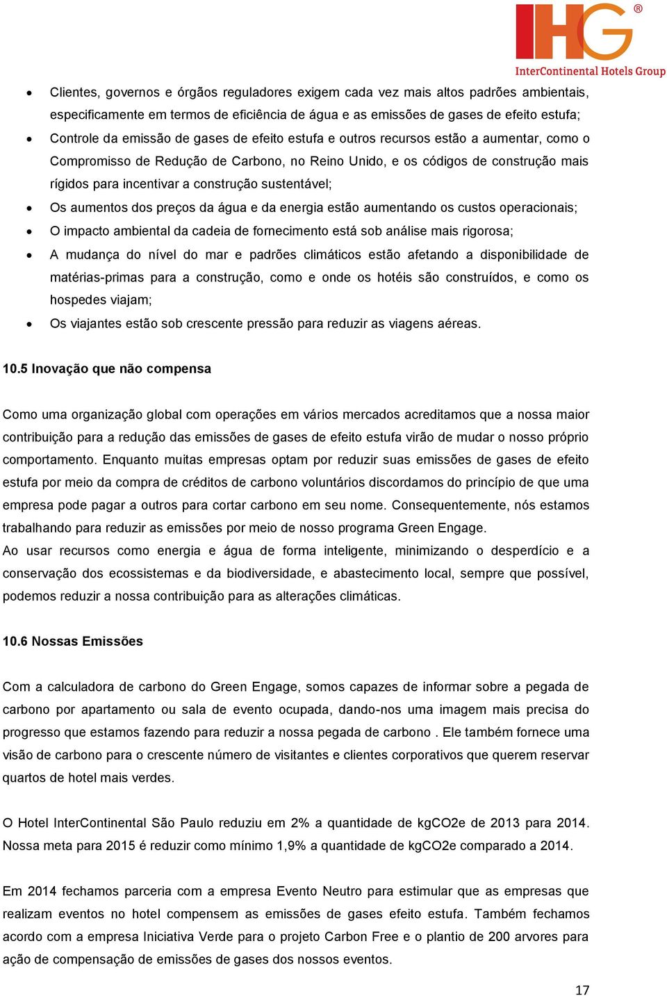 Os aumentos dos preços da água e da energia estão aumentando os custos operacionais; O impacto ambiental da cadeia de fornecimento está sob análise mais rigorosa; A mudança do nível do mar e padrões