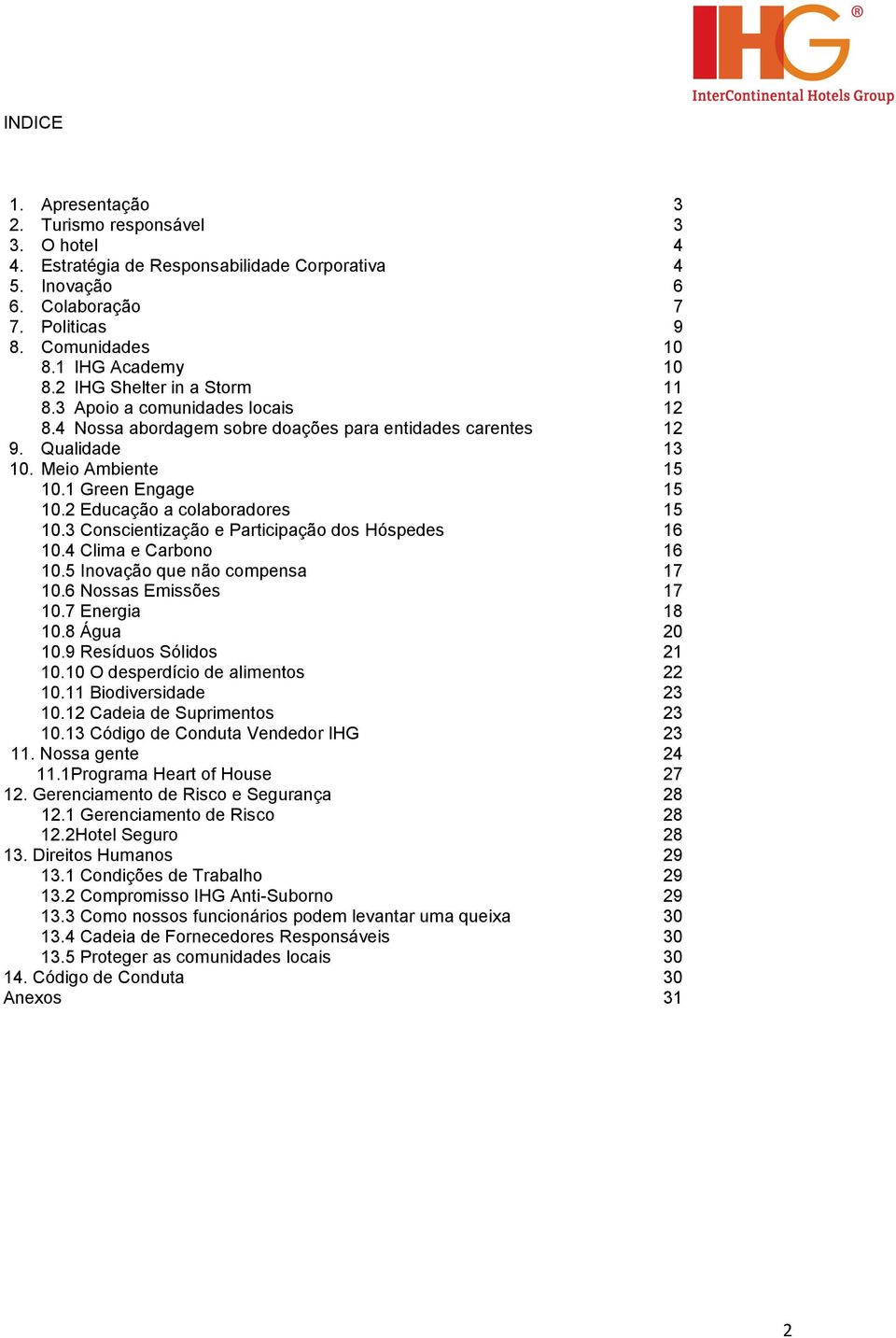 3 Conscientização e Participação dos Hóspedes 10.4 Clima e Carbono 10.5 Inovação que não compensa 10.6 Nossas Emissões 10.7 Energia 10.8 Água 10.9 Resíduos Sólidos 10.10 O desperdício de alimentos 10.
