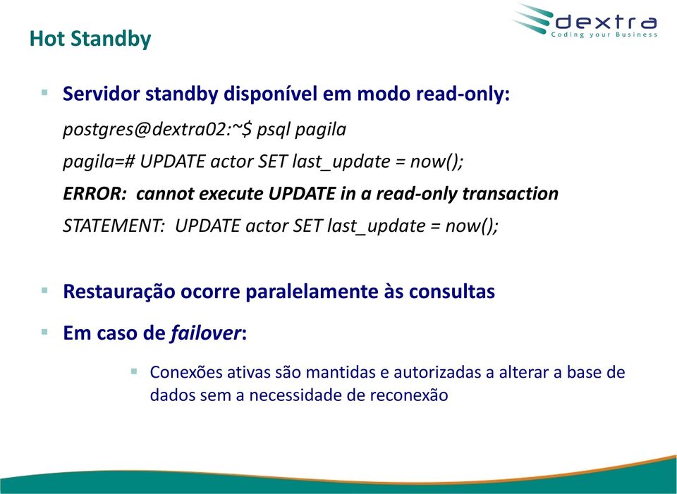 STATEMENT: UPDATE actor SET last_update = now(); Restauração ocorre paralelamente às consultas Em caso