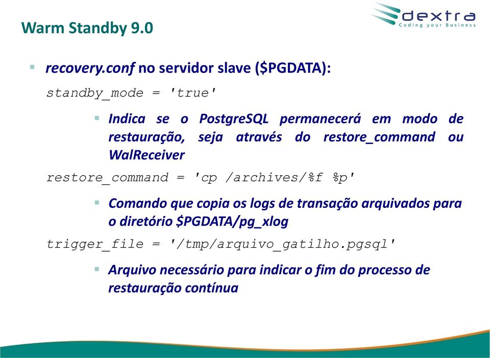 restauração, seja através do restore_command ou WalReceiver restore_command = 'cp /archives/%f %p' Comando