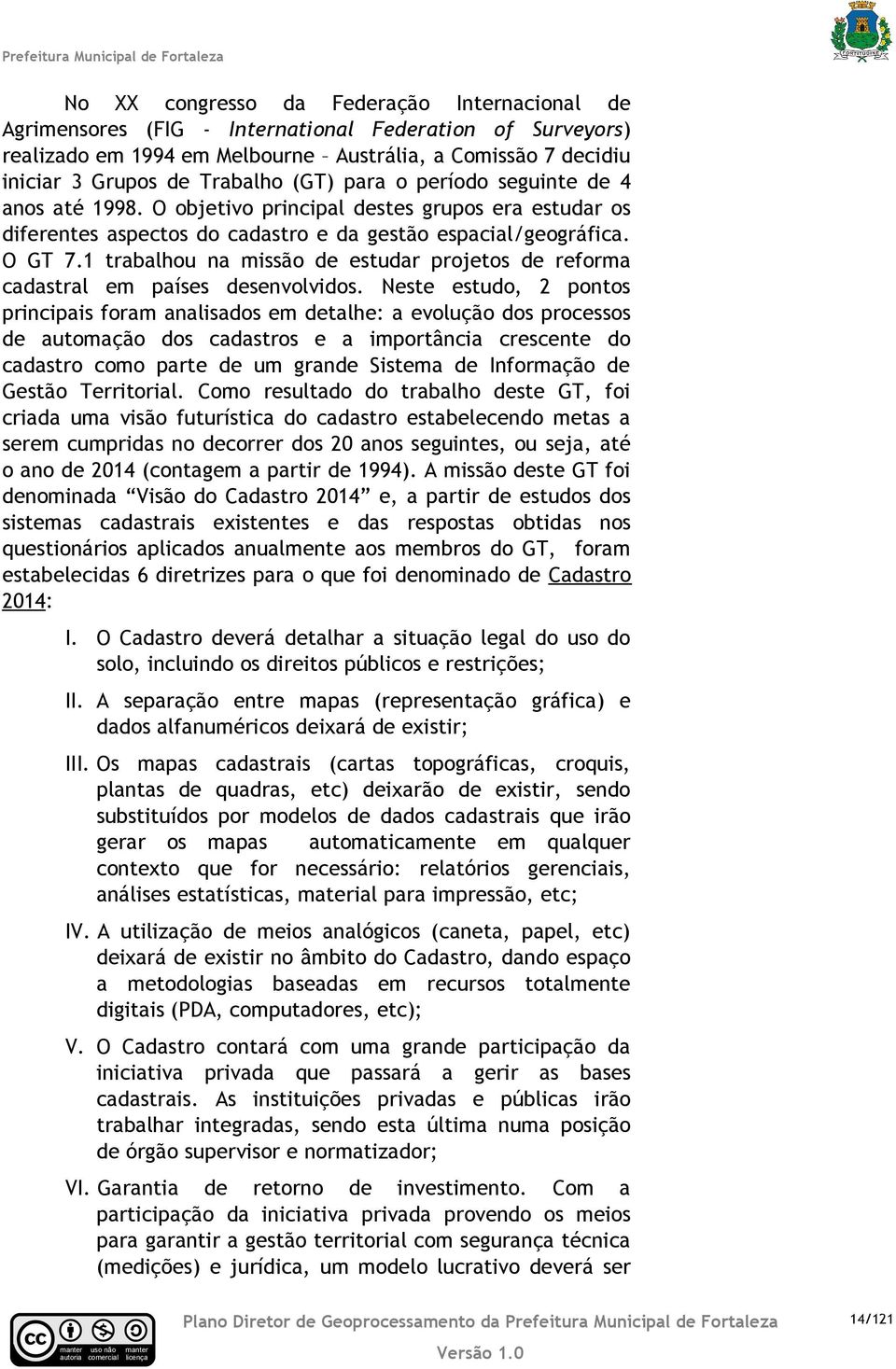 1 trabalhou na missão de estudar projetos de reforma adastral em países desenvolvidos.