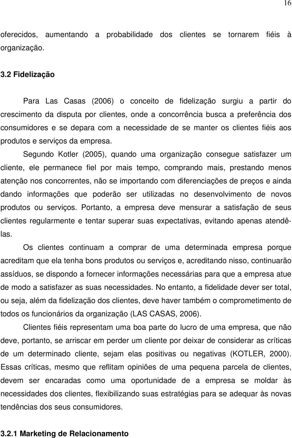 necessidade de se manter os clientes fiéis aos produtos e serviços da empresa.