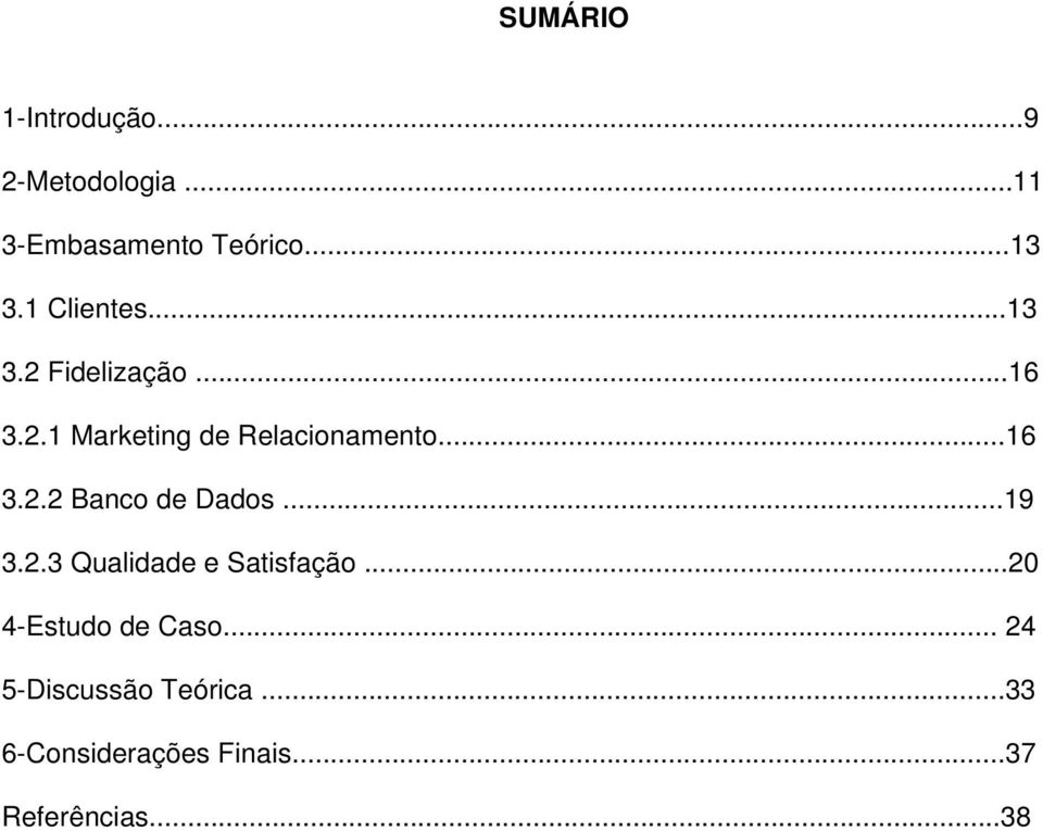 ..19 3.2.3 Qualidade e Satisfação...20 4-Estudo de Caso.