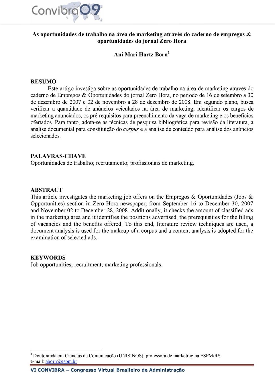 Em segundo plano, busca verificar a quantidade de anúncios veiculados na área de marketing; identificar os cargos de marketing anunciados, os pré-requisitos para preenchimento da vaga de marketing e