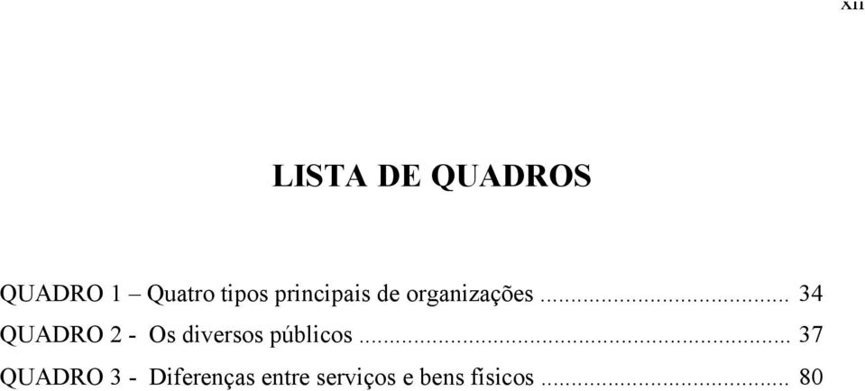 .. 34 QUADRO 2 - Os diversos públicos.