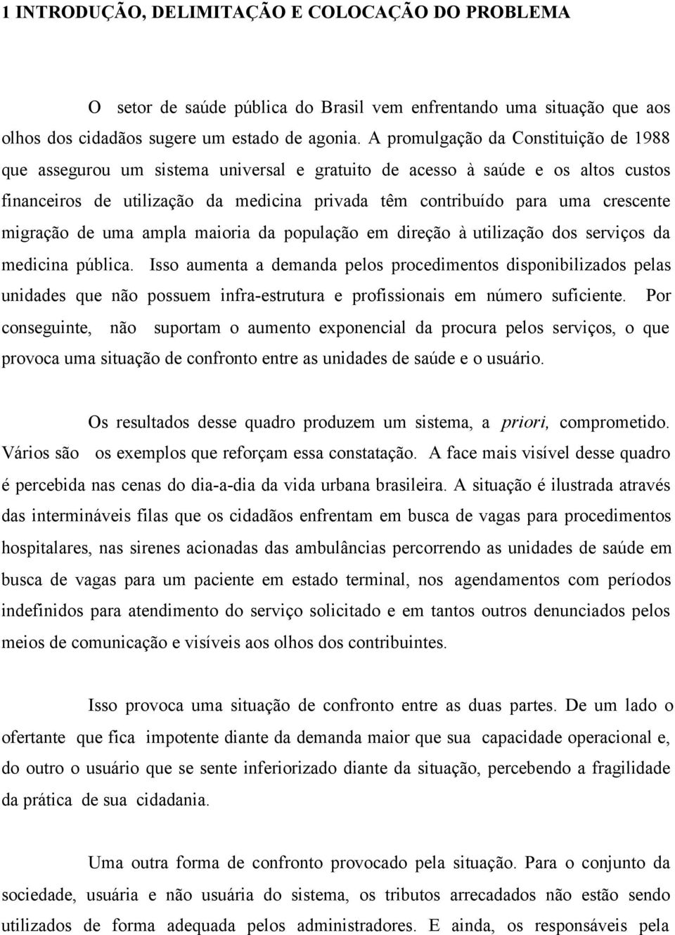 crescente migração de uma ampla maioria da população em direção à utilização dos serviços da medicina pública.