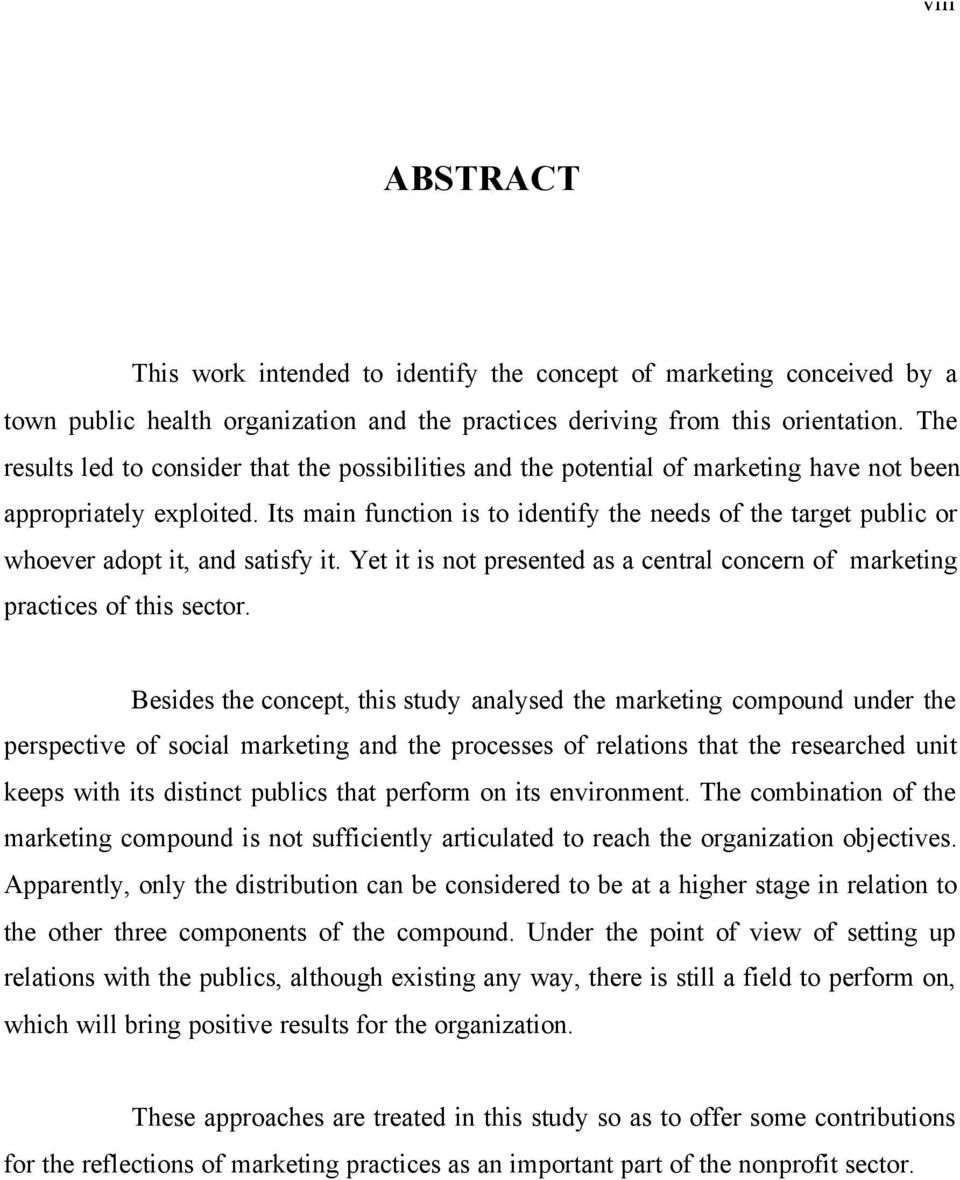 Its main function is to identify the needs of the target public or whoever adopt it, and satisfy it. Yet it is not presented as a central concern of marketing practices of this sector.