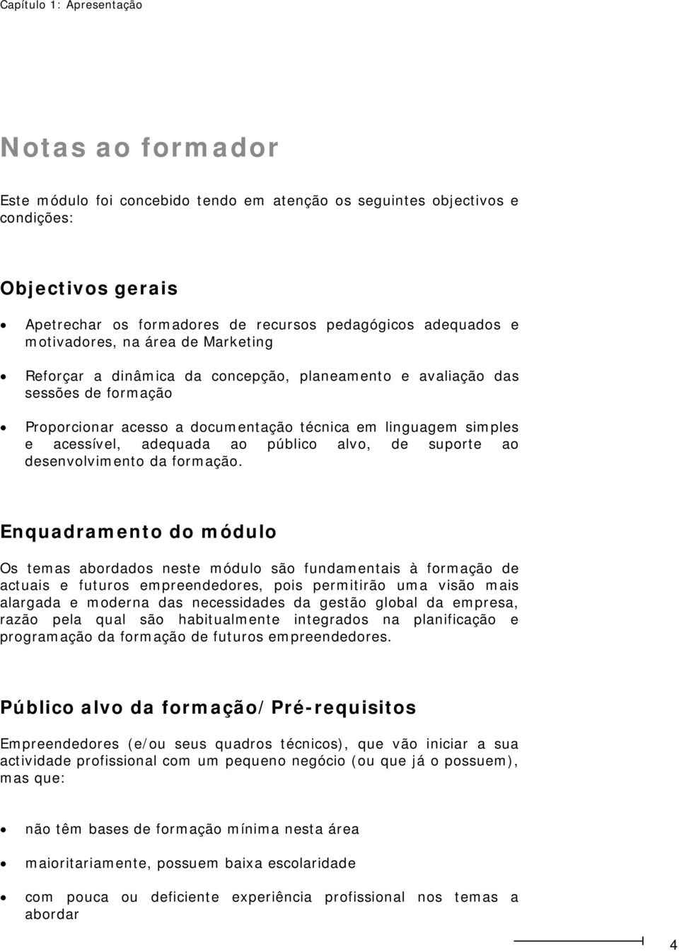 adequada ao público alvo, de suporte ao desenvolvimento da formação.