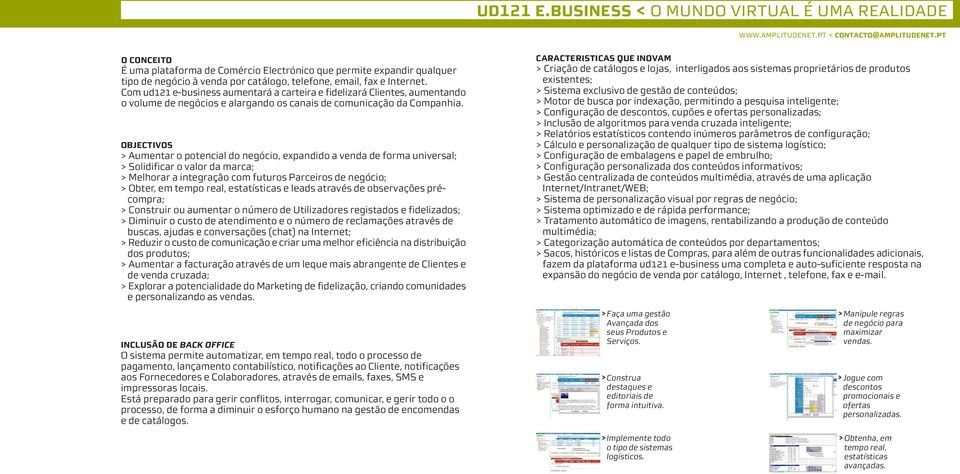 Com ud121 e-business aumentará a carteira e fidelizará Clientes, aumentando o volume de negócios e alargando os canais de comunicação da Companhia.