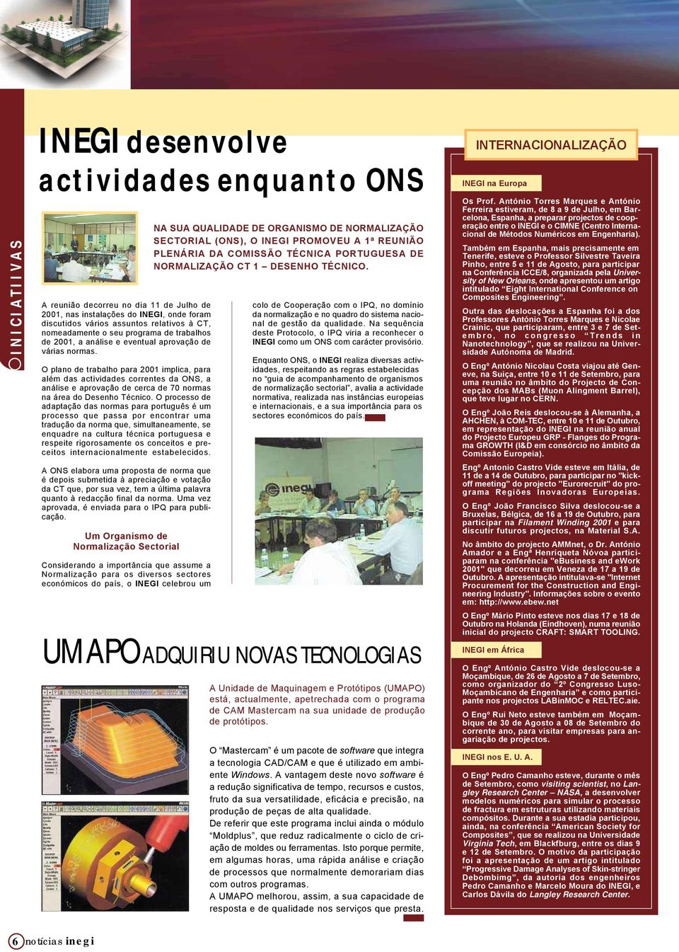 O plano de trabalho para 2001 implica, para além das actividades correntes da ONS, a análise e aprovação de cerca de 70 normas na área do Desenho Técnico.